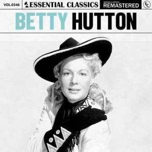  Betty Hutton - Essential Classics, Vol. 346: Betty Hutton [Remastered]