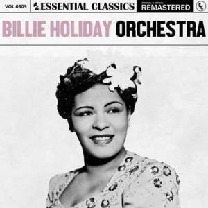  Billie Holiday Orchestra - Essential Classics, Vol. 305: Billie Holiday Orchestra [Remastered]