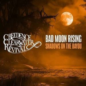  Creedence Clearwater Revival - Bad Moon Rising: Shadows on the Bayou