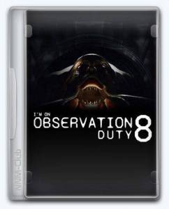 I'm on Observation Duty 8