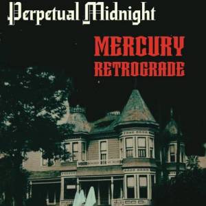  Perpetual Midnight - Mercury Retrograde
