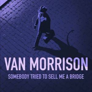  Van Morrison - Somebody Tried To Sell Me A Bridge