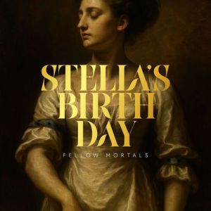 Fellow Mortals - Stella�s Birth-Day