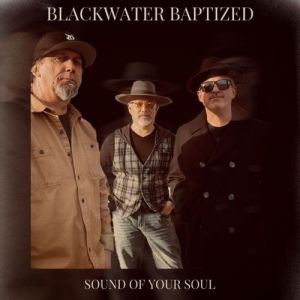 Blackwater Baptized - Sound of Your Soul