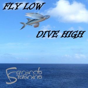 Fernando Stefanino - Fly Low, Dive High