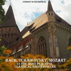 Bach, Tchaikovsky, Mozart - 15 The Most Peaceful Classical Masterpieces