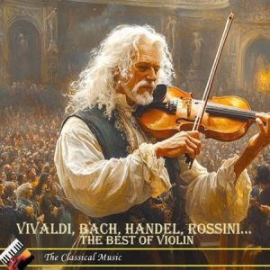Vivaldi, Bach, Handel, Rossini - The Best of Violin