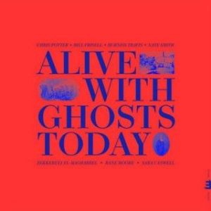 Chris Potter - Alive With Ghosts Today