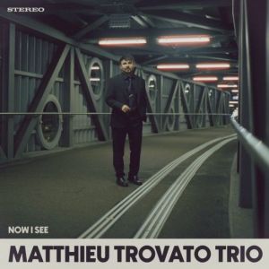Matthieu Trovato Trio - Now I See