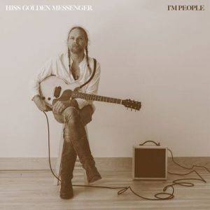 Hiss Golden Messenger - I'm People