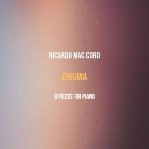 Ricardo Mac Cord - Enigma - 8 Pieces for Piano