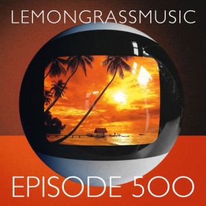 VA - Lemongrassmusic Episode 500