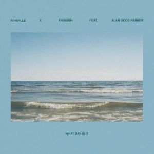 Sam Fribush, Corey Fonville, Alan Good Parker - What Day Is It