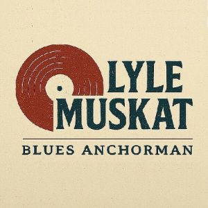 Lyle Muskat - Blues Anchorman