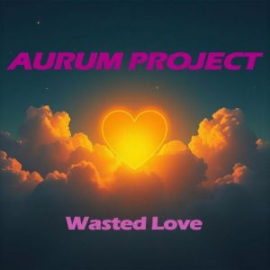 Aurum Project - Wasted Love