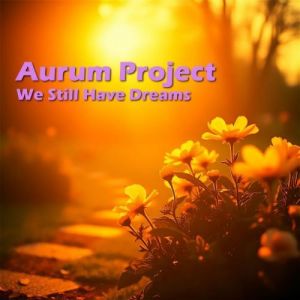 Aurum Project - We Still Have Dreams