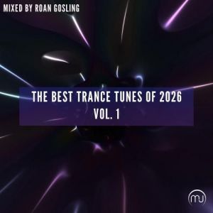 VA - The Best Trance Tunes Of 2026 Vol. 1 - Mixed by Roan Gosling