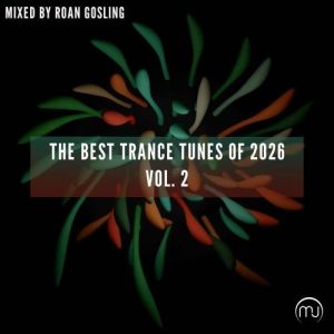 VA - The Best Trance Tunes Of 2026 Vol. 2 - Mixed by Roan Gosling