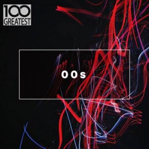 VA - 100 Greatest 00s: The Best Songs from the Decade
