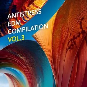 VA - Antistress EDM Compilation, Vol.3