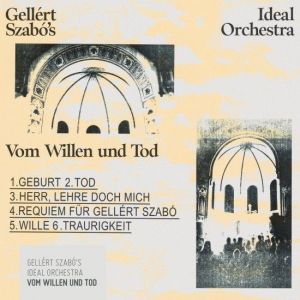 Ideal Orchestra, Gellért Szabó - Vom Willen und Tod