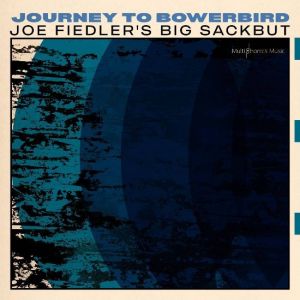 Joe Fiedler - Journey To Bowerbird