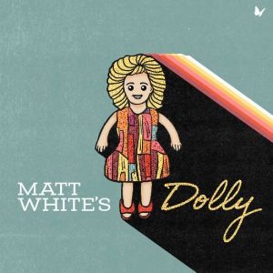 Matt White - Matt White's Dolly