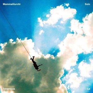 Mammaliturchi - Solo La Tenerezza