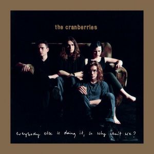 The Cranberries - Everybody Else Is Doing It, So Why Can't We? (Deluxe)