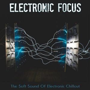 VA - Electronic Focus [The Soft Sound Of Electronic Chillout]