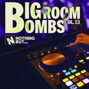VA - Nothing But... Big Room Bombs, Vol. 13