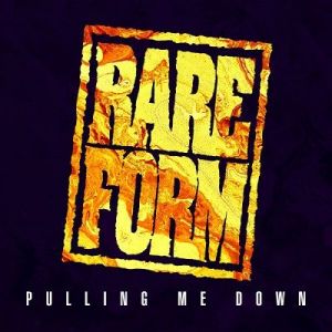Rare Form - Pulling Me Down