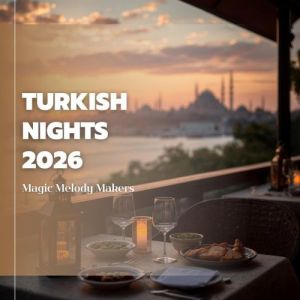 Magic Melody Makers - Turkish Nights 2026 (Dreamland Music House) [FLAC|Lossless|WEB-DL|tracks] 
