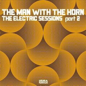 The Man With The Horn - The Electric Sessions Part 2
