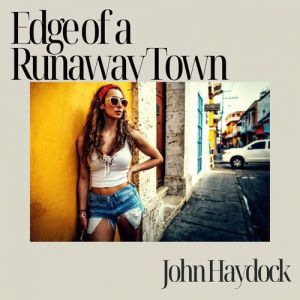 John Haydock - Edge of a Runaway Town