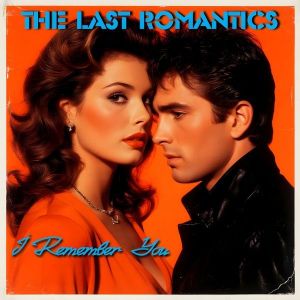 The Last Romantics - I Remember You