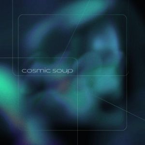 Cosmic Soup - Cosmic Soup