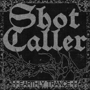 shot caller - Earthly Trance