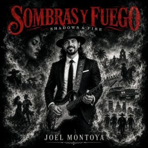 Joel Montoya - Sombras y Fuego (Shadows & Fire)