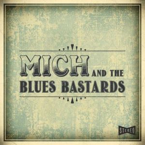 Mich and the Blues Bastards - Mich and the Blues Bastards