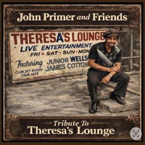 John Primer - John Primer and Friends Tribute to Theresa's Lounge
