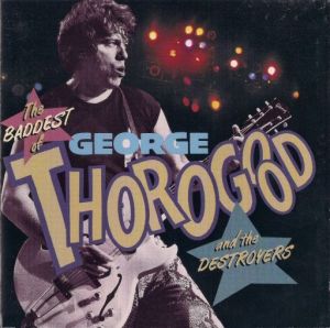 George Thorogood And The Destroyers - The Baddest Of George Thorogood And The Destroyers