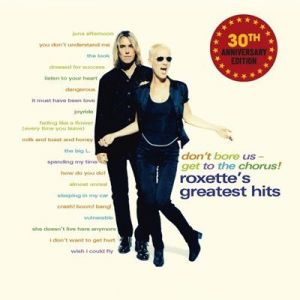 Roxette - Don't Bore Us - Get To The Chorus! [Roxette�s Greatest Hits, 30th Anniversary Edition]