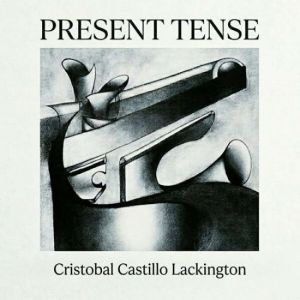 Cristobal Castillo Lackington - PRESENT TENSE
