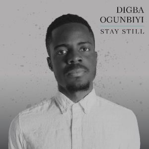 Digba Ogunbiyi - STAY STILL