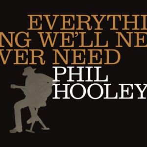 Phil Hooley - Everything We'll Never Need