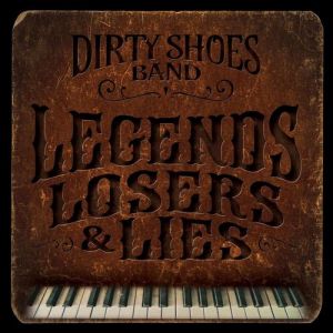 Dirty Shoes Band - Legends Losers and Lies