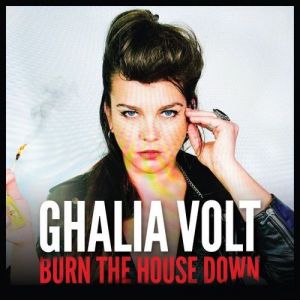 Ghalia Volt - Burn The House Down