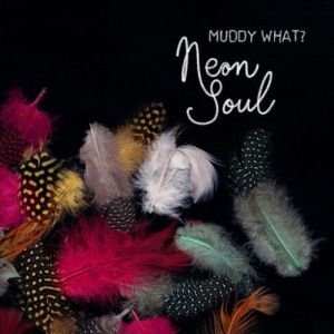 Muddy What - Neon Soul