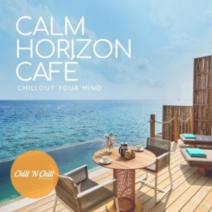 VA - Calm Horizon Cafe: Chillout Your Mind